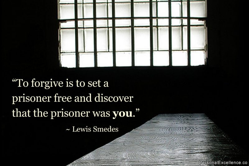 Inspirational Quote: “To forgive is to set a prisoner free and discover that the prisoner was you.” ~ Lewis Smedes