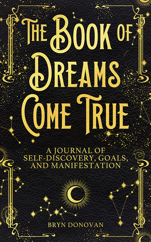 THE BOOK OF DREAMS COME TRUE: A JOURNAL OF SELF-DISCOVERY, GOALS, AND MANIFESTATION 